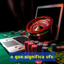 o que significa ufc